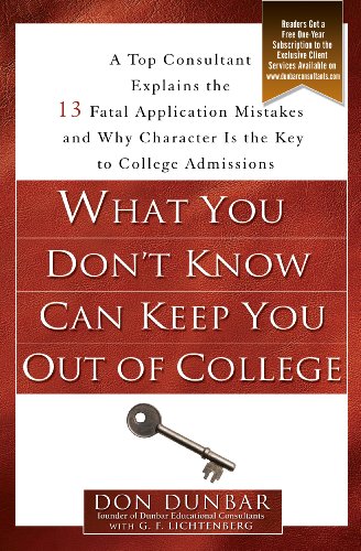 What You Don't Know Can Keep You Out of College: A Top Consultant Explains the 13 Fatal Application Mistakes and Why Character Isthe Key to College Admissions