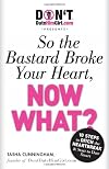 DontDateHimGirl.com Presents - Cheaters, Liars, and Losers: So the Bastard Broke Your Heart, Now What?
