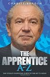 The Apprentice A-Z: The Totally Unofficial Guide to the Hit TV Series