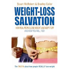 Weight Loss Salvation: How Real People Lose Weight and Keep It Off, and How You Will Too