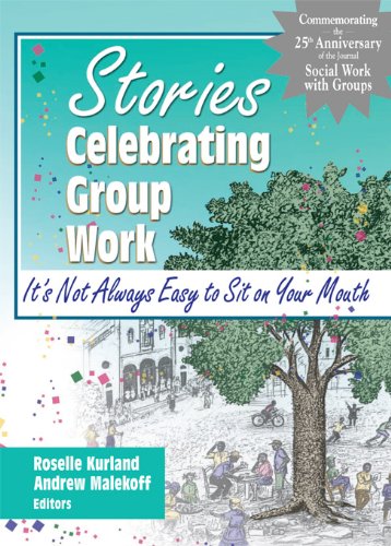 Stories Celebrating Group Work: It's Not Always Easy to Sit on Your Mouth (Social Work with Groups)