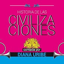 Historia de las civilizaciones [The History of Civilization] | Livre audio Auteur(s) : Diana Uribe Narrateur(s) : Diana Uribe