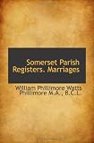 Somerset Parish Registers. Marriages