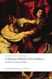 A Woman Killed with Kindness and Other Domestic Plays (Oxford World s Classics)