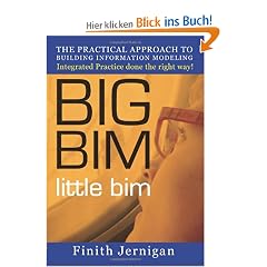 Big Bim Little Bim: The Practical Approach to Building Information Modeling Integrated Practice Done the Right Way!