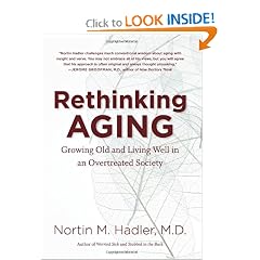 Rethinking Aging: Growing Old and Living Well in an Overtreated Society by Nortin M. Hadler