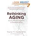 Rethinking Aging: Growing Old and Living Well in an Overtreated Society