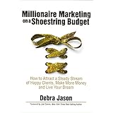 millionaire marketing on a shoestring budget how to attract a steady stream of happy clients make more money