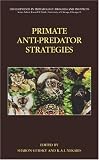 Primate Anti-Predator Strategies (Developments in Primatology: Progress and Prospects)