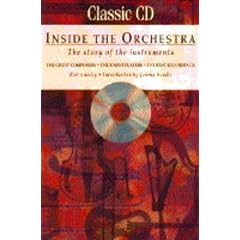 Inside the Orchestra: The Story of the Instruments - The Great Composers, the Finest Players, the Best Recordings