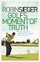 Golf's Moment of Truth: How to Play Under Pressure and Conquer the Choke Point