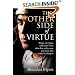 The Other Side of Virtue: Where Our Virtues Come From, What They Really Mean, and Where They Might Be Taking Us