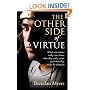 The Other Side of Virtue: Where Our Virtues Come From, What They Really Mean, and Where They Might Be Taking Us