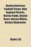 Boston American Football Teams: New England Patriots, Boston Yanks, Boston Bears, Boston Militia, Boston Shamrocks