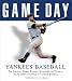 Game Day: Yankees Baseball: The Greatest Games, Players, Managers and Teams in the Glorious Tradition of Yankees Baseball