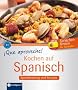 Que aproveche! Kochen auf Spanisch: Rezepte und Sprachtraining. Spanisch lernen f�r Genie�er. Niveau B1