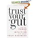 Trust Your Gut: How the Power of Intuition Can Grow Your Business