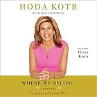 Where We Belong: Journeys That Show Us the Way (






UNABRIDGED) by Hoda Kotb Narrated by Hoda Kotb