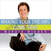 Making Your Dreams Come True: A Plan for Easily Discovering and Achieving the Life You Want! | [Marcia Wieder]
