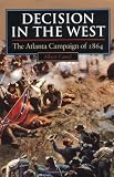 Decision in the West: The Atlanta Campaign of 1864 (Modern War Studies)