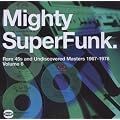 Mighty SuperFunk: Rare 45s and Undiscovered Masters, 1967-1978, Vol.6