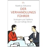 Der Verhandlungsf�hrer: Strategien und Taktiken, die zum Erfolg f�hrenvon "Matthias Schranner"