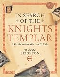 In Search of the Knights Templar: A Guide to the Sites in Britain