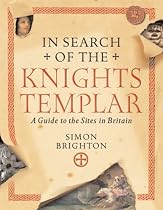In Search of the Knights Templar: A Guide to the Sites in Britain