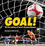 Goal!: The Fire and Fury of Soccer's Greatest Moment (Spectacular Sports)