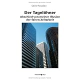 Der Tagelohner: Abschied von meiner Illusion der fairen Zeitarbeitvon "Sabine Passafaro"