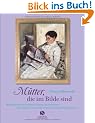 M�tter, die im Bilde sind. M�tterportr�ts von ber�hmten Malern und Malerinnen: Rembrandt, C�zanne, Mary Cassatt, Van Gogh, Frida Kahlo u.v.a.