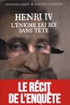 Henri IV.L'�nigme du roi sans t�te