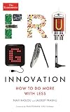 Frugal innovation : how to do more with less