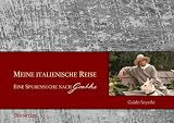 Meine italienische Reise: Eine Spurensuche nach Goethe - Guido Seyerle