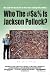 Who The #?&% Is Jackson Pollock Who The #?&% Is Jackson Pollock