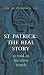 St Patrick: The Real Story: As Told in His Own Words