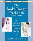 The body image workbook : an eight-step program for learning to like your looks