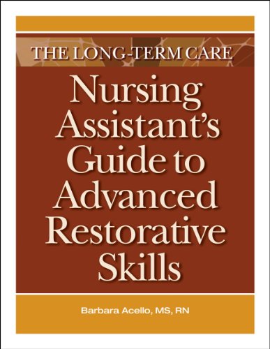 The Long-Term Care Nursing Assistant's Guide to Advanced Restorative Skills