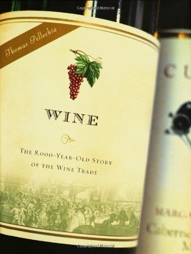 Wine: The 8,000 Year-Old Story of the Wine Trade 1st edition by Pellechia, Thomas (2006) Hardcover