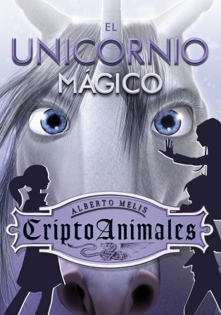 El unicornio magico / The Magic Unicorn (Criptoanimales / Criptoanimals) (Spanish Edition)