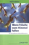 Wenn Fr&ouml;sche vom Himmel fallen: Die verr&uuml;cktesten Naturph&auml;nomene (Erlebnis Wissenschaft) - Rolf Frob&ouml;se