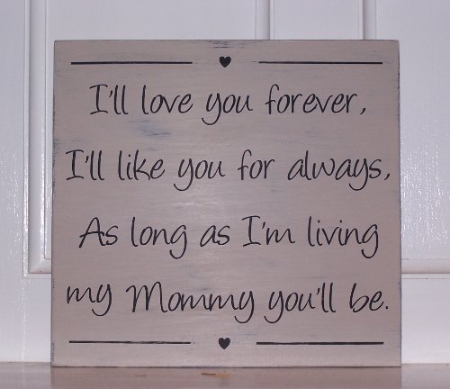 I'll Love You Forever I'll Like You Always As Long As I'm Living My Mommy You'll Be