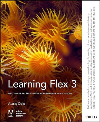 Learning Flex 3: Getting Up to Speed with Rich Internet Applications (Adobe Developer Library)
