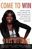 Come to Win: Business Leaders, Artists, Doctors, and Other Visionaries on How Sports Can Help You Top Your Profession
