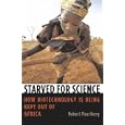 Starved for Science: How Biotechnology Is Being Kept Out of Africa