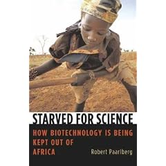 Starved for Science: How Biotechnology Is Being Kept Out of Africa