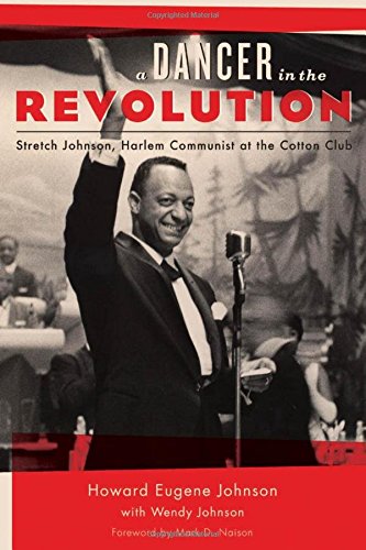 A Dancer in the Revolution: Stretch Johnson, Harlem Communist at the Cotton Club (Empire State Editions), by Howard Eugene Johnson