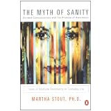 The Myth of Sanity: Divided Consciousness and the Promise of Awareness ~ Martha Stout