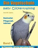 Produkt-Bild: Die Vogelschule. Mehr Clickertraining f&uuml;r Papageien, Sittiche und andere V&ouml;gel