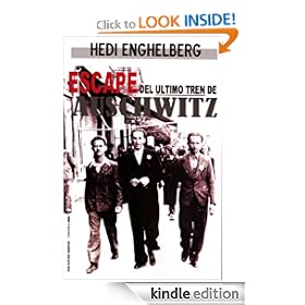 ESCAPE DEL ÚLTIMO TREN DE AUSCHWITZ (| La Segunda Guerra Mundial 1939-1945, El Holocausto Judío y la Guerra Fría en Europa, La Comunidadad Judia en Rumania) (Spanish Edition)